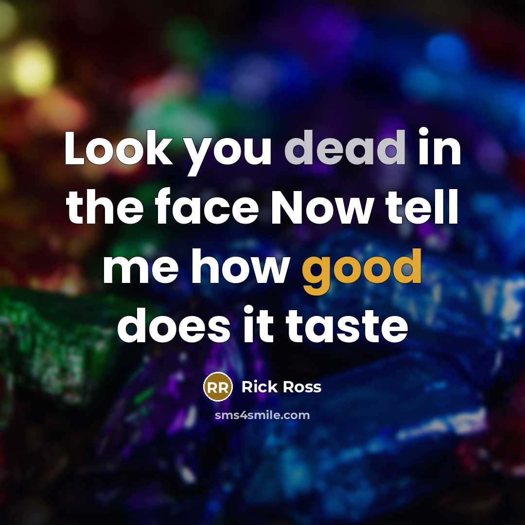 “Look you dead in the face Now tell me how…” quote by Rick Ross