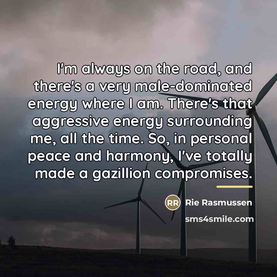 “I'm always on the road, and there's a very male-dominated…” quote by Rie Rasmussen