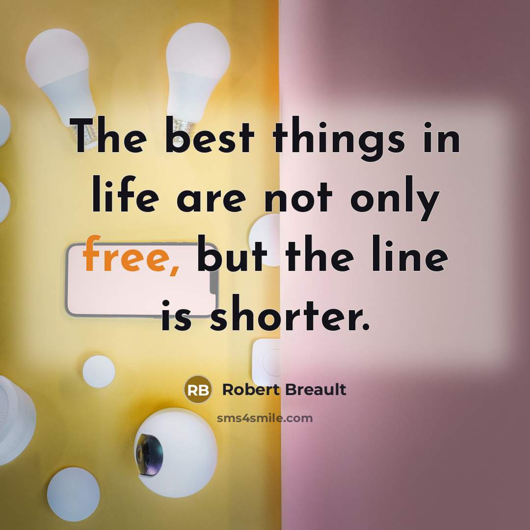 “The best things in life are not only free, but…” quote by Robert Breault