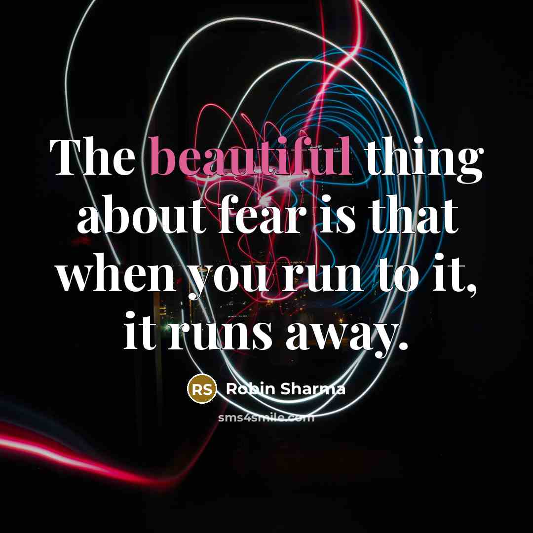 “The beautiful thing about fear is that when you run…” quote by Robin Sharma