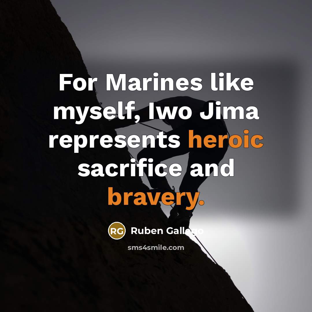 “For Marines like myself, Iwo Jima represents heroic sacrifice and…” quote by Ruben Gallego