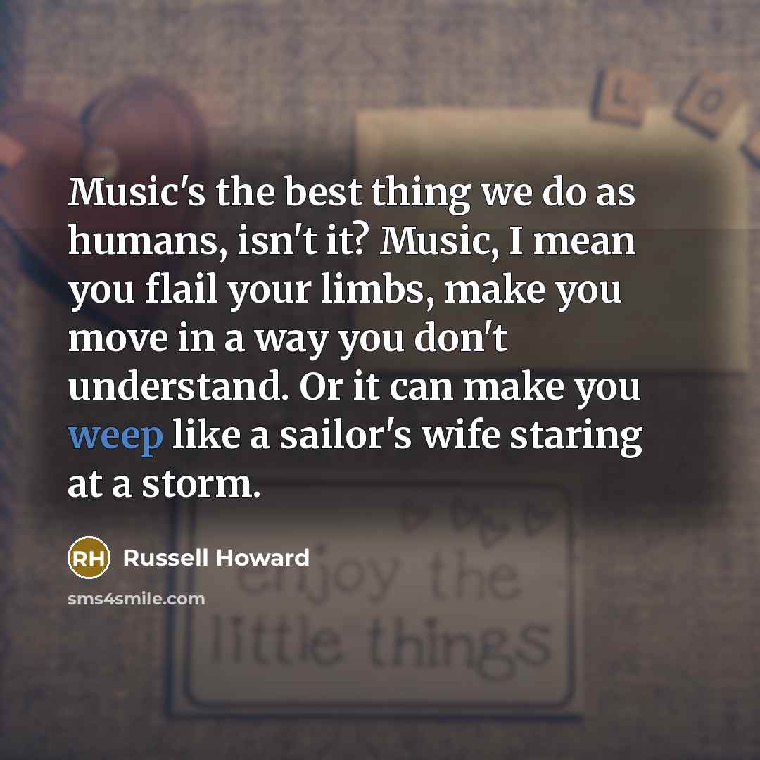 “Music's the best thing we do as humans, isn't it?…” quote by Russell Howard