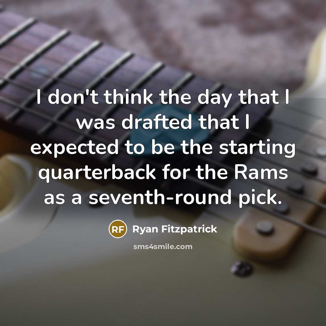 “I don't think the day that I was drafted that…” quote by Ryan Fitzpatrick