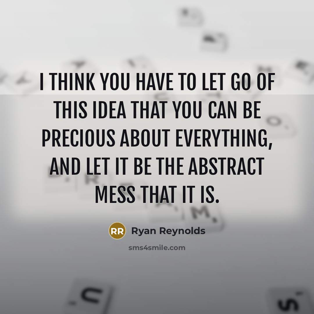 “I think you have to let go of this idea…” quote by Ryan Reynolds
