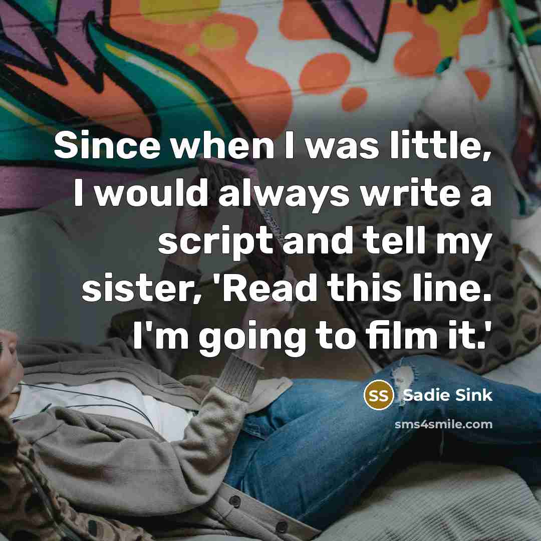 “Since when I was little, I would always write a…” quote by Sadie Sink