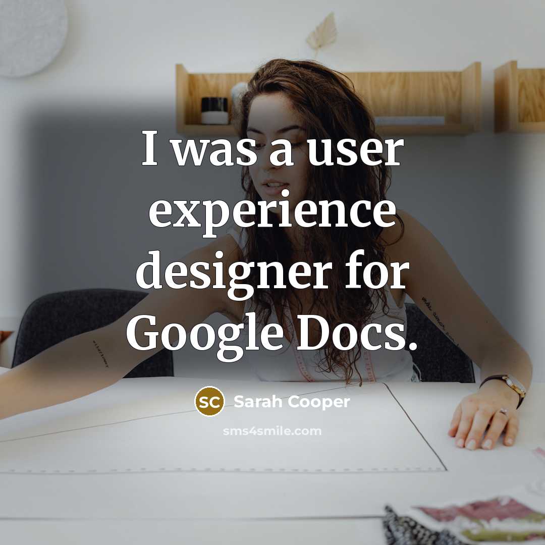 “I was a user experience designer for Google Docs.…” quote by Sarah Cooper
