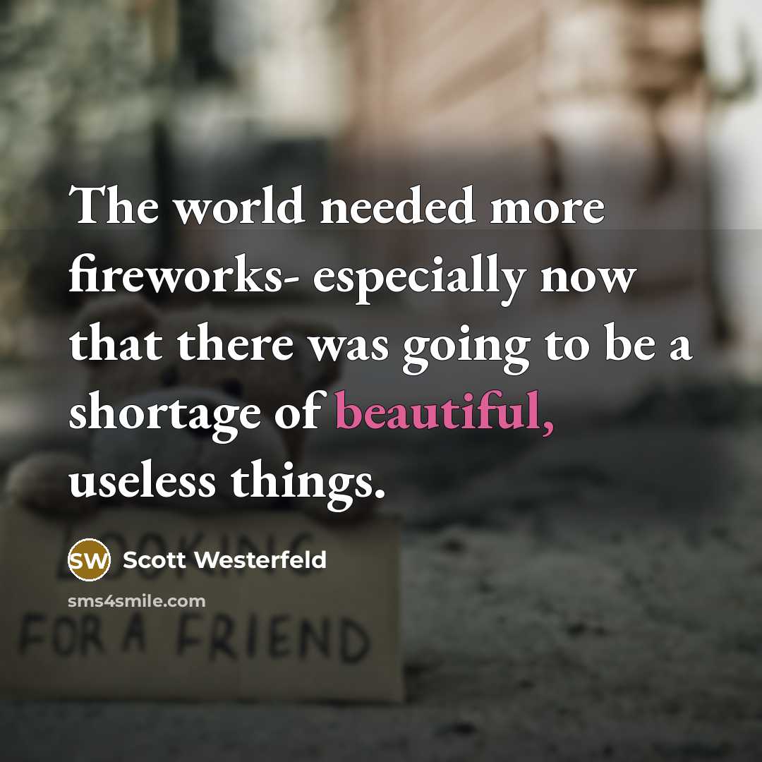 “The world needed more fireworks- especially now that there was…” quote by Scott Westerfeld
