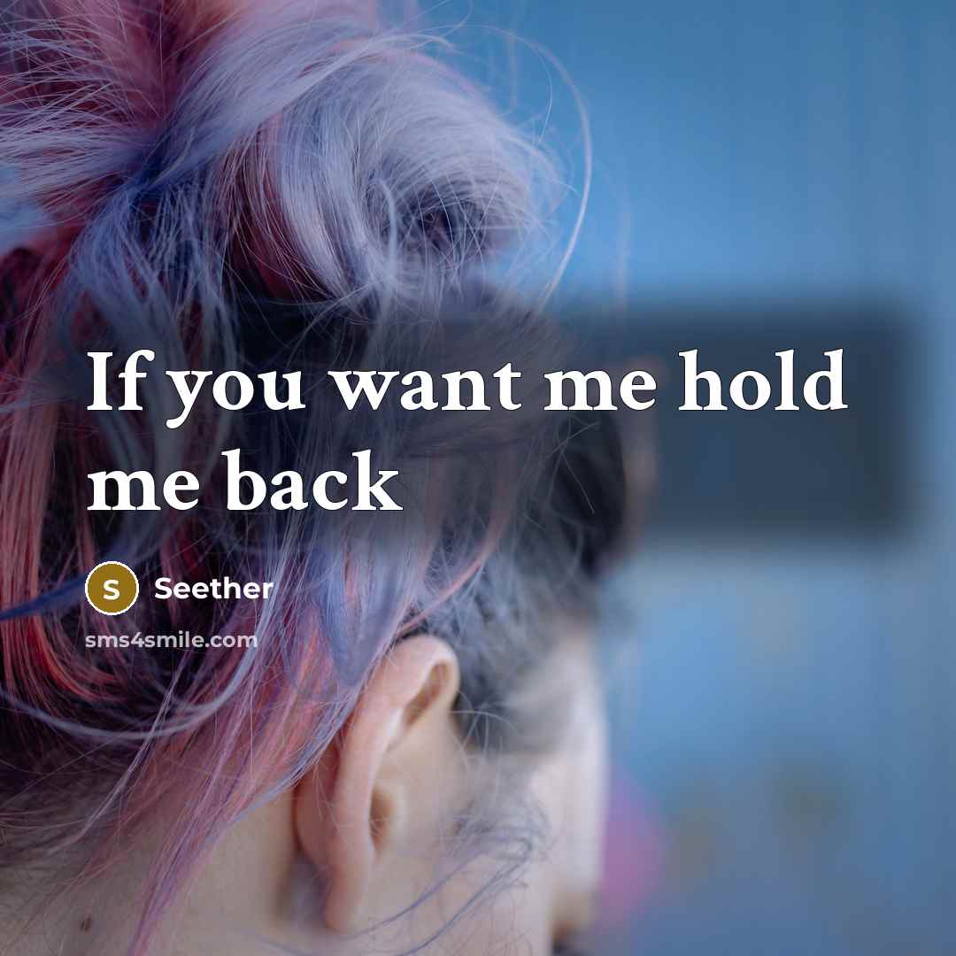 “If you want me hold me back” quote by Seether