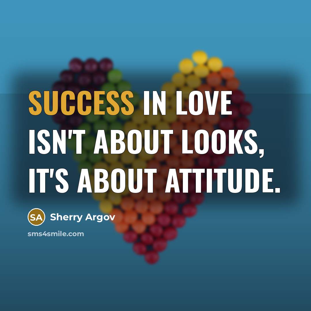 “Success in love isn't about looks, it's about attitude.…” quote by Sherry Argov