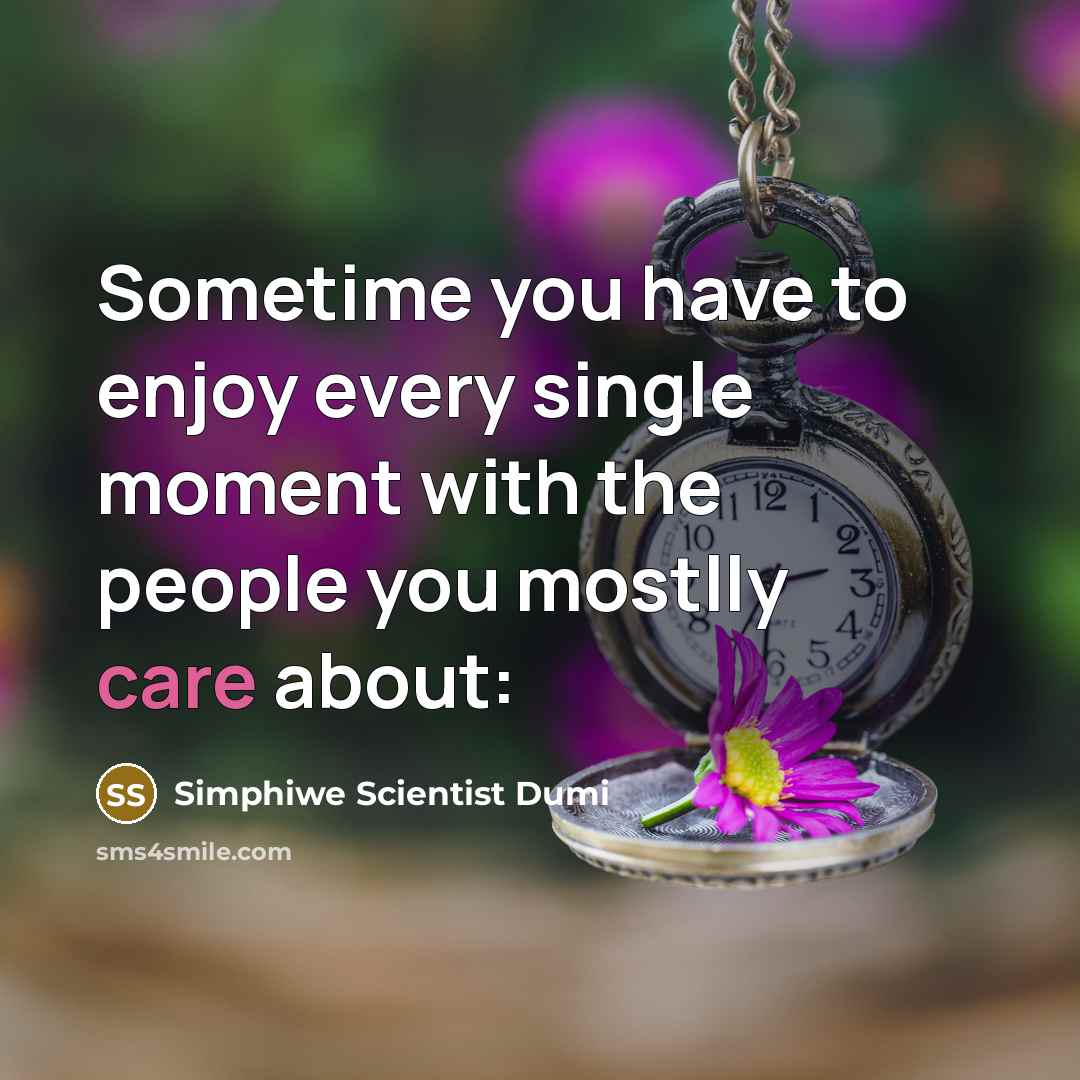 “Sometime you have to enjoy every single moment with the…” quote by Simphiwe Scientist Dumi