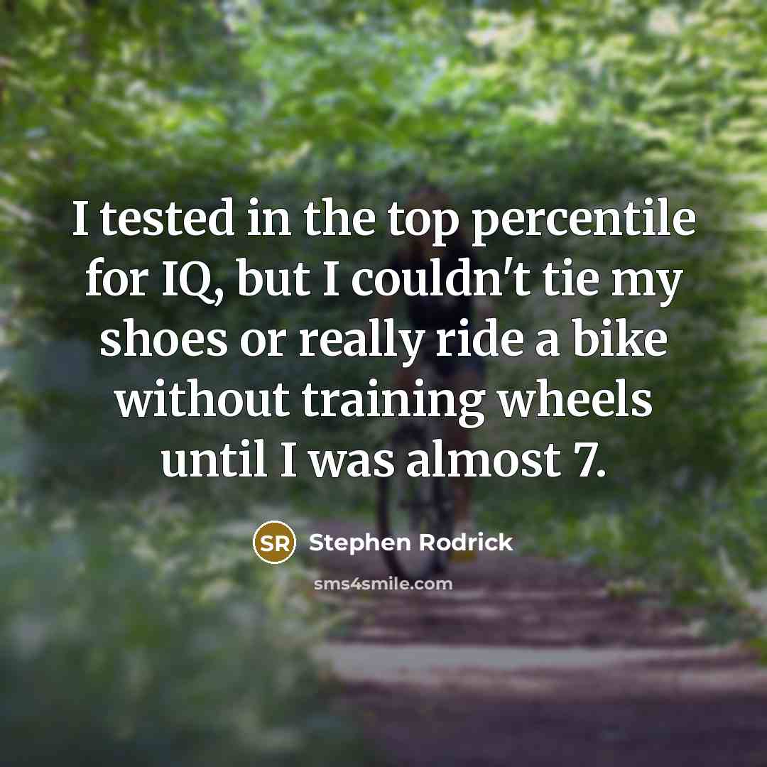 “I tested in the top percentile for IQ, but I…” quote by Stephen Rodrick