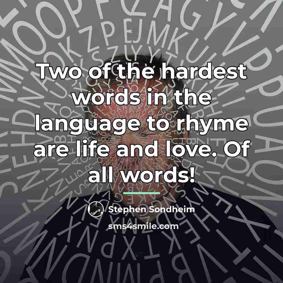 “Two of the hardest words in the language to rhyme…” quote by Stephen Sondheim