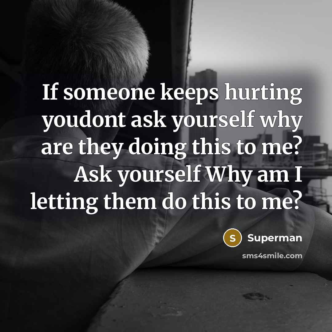 “If someone keeps hurting youdont ask yourself why are they…” quote by Superman