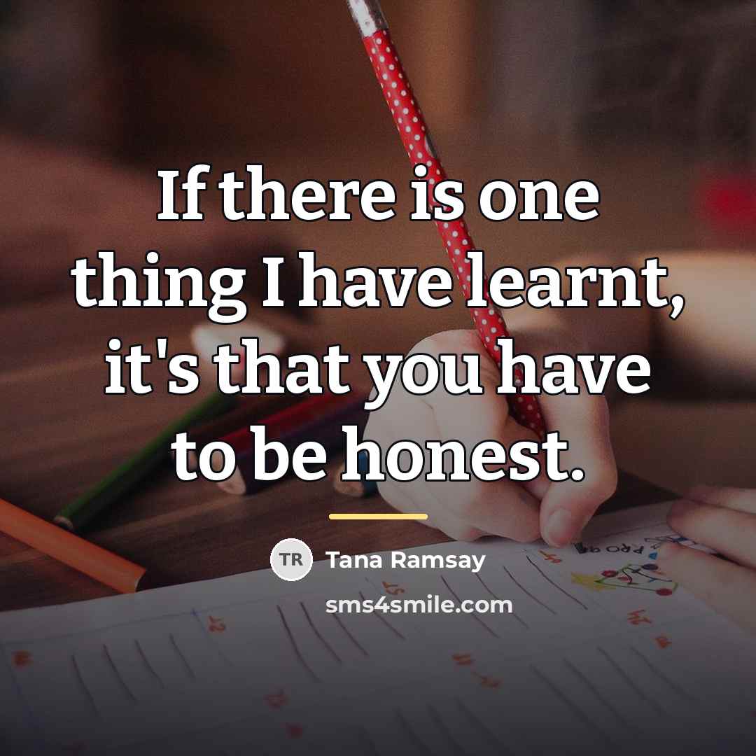“If there is one thing I have learnt, it's that…” quote by Tana Ramsay
