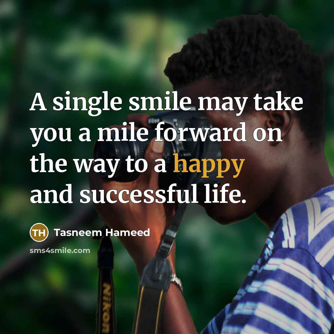 “A single smile may take you a mile forward on…” quote by Tasneem Hameed