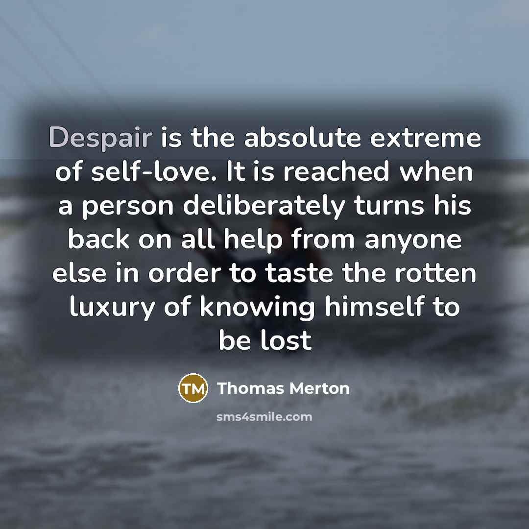 “Despair is the absolute extreme of self-love. It is reached…” quote by Thomas Merton