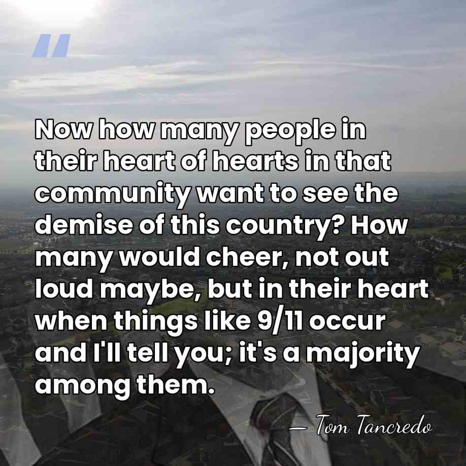 Now how many people in their heart of hearts in that community&hellip; - Tom Tancredo
