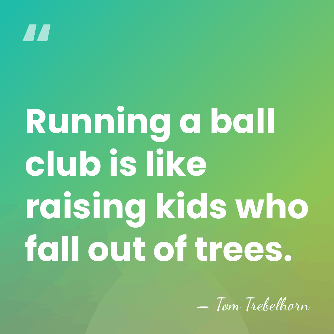 Running a ball club is like raising kids who fall out of&hellip; - Tom Trebelhorn