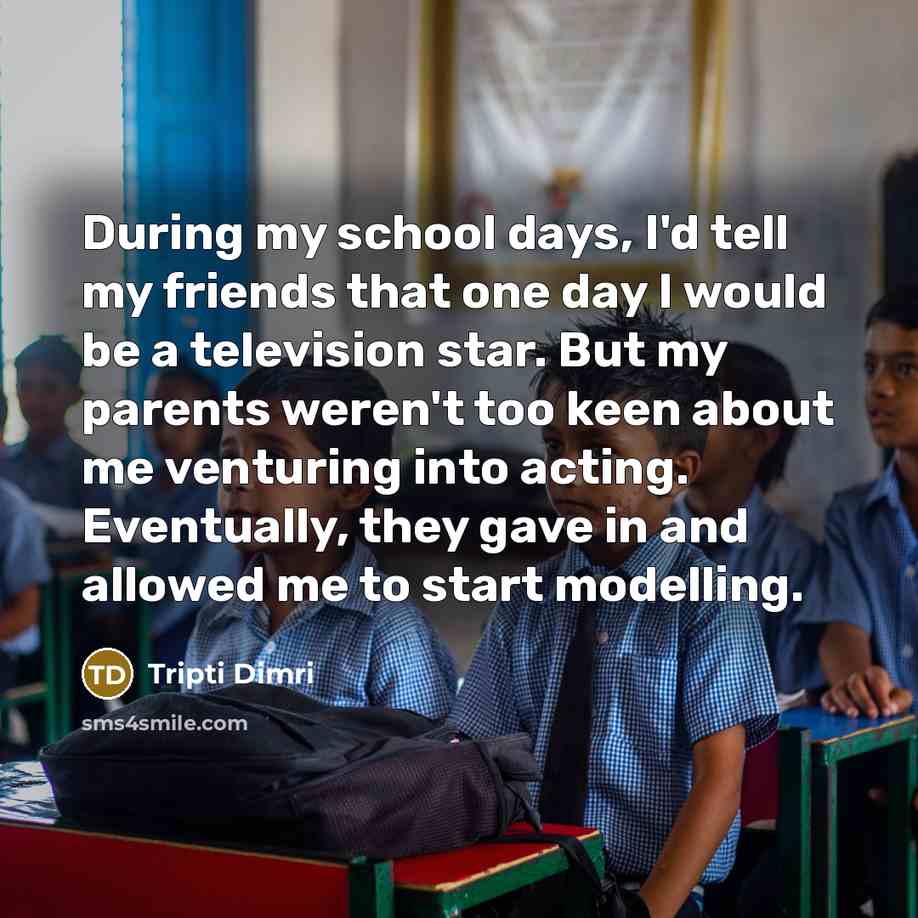 “During my school days, I'd tell my friends that one…” quote by Tripti Dimri