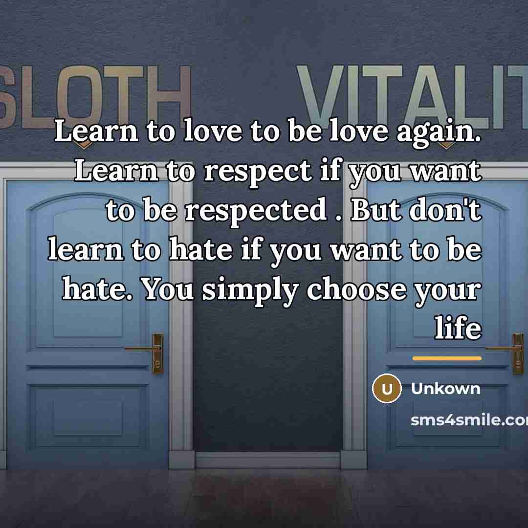 “Learn to love to be love again. Learn to respect…” quote by Unkown