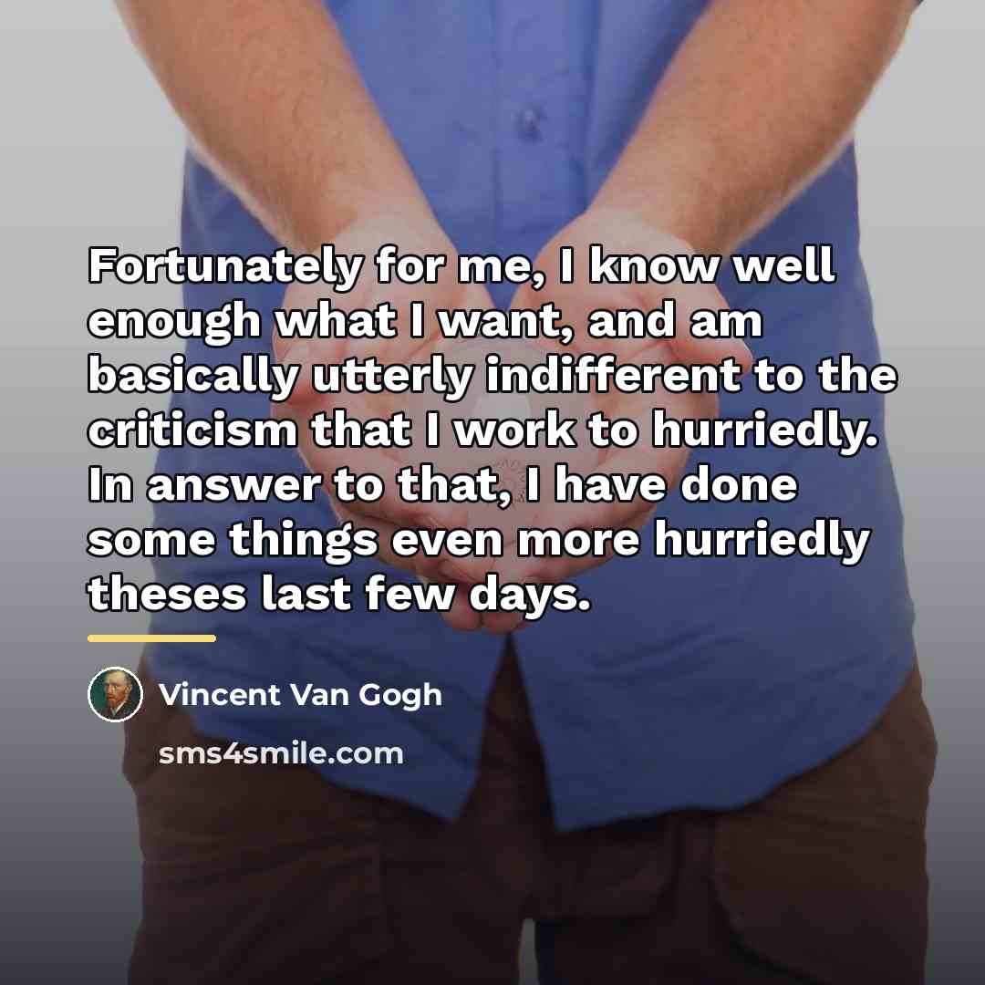 “Fortunately for me, I know well enough what I want,…” quote by Vincent Van Gogh