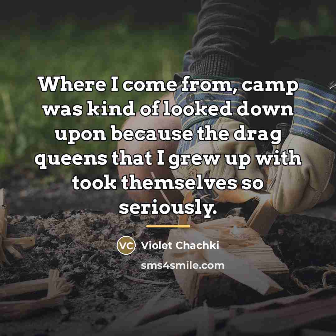 “Where I come from, camp was kind of looked down…” quote by Violet Chachki