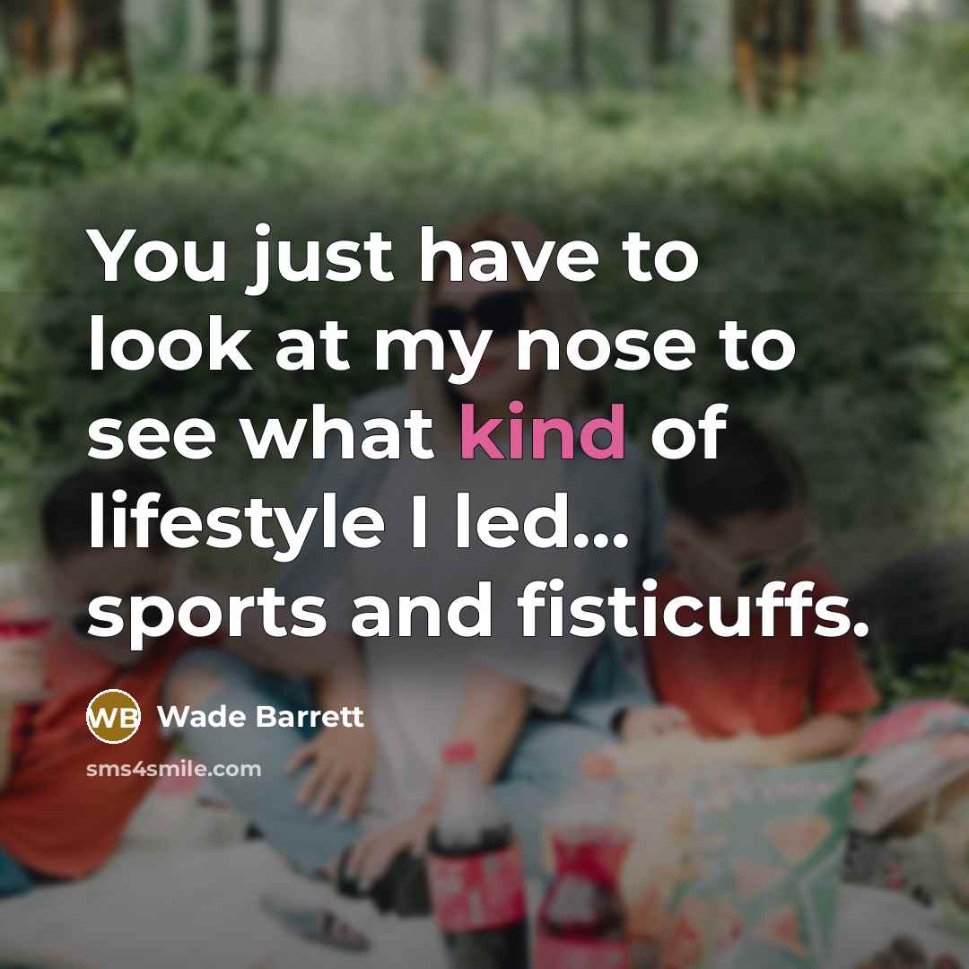 “You just have to look at my nose to see…” quote by Wade Barrett