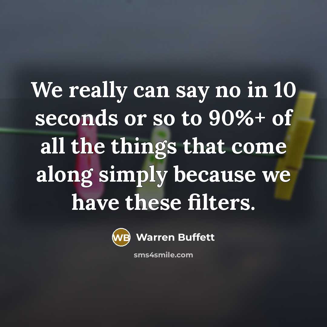 “We really can say no in 10 seconds or so…” quote by Warren Buffett