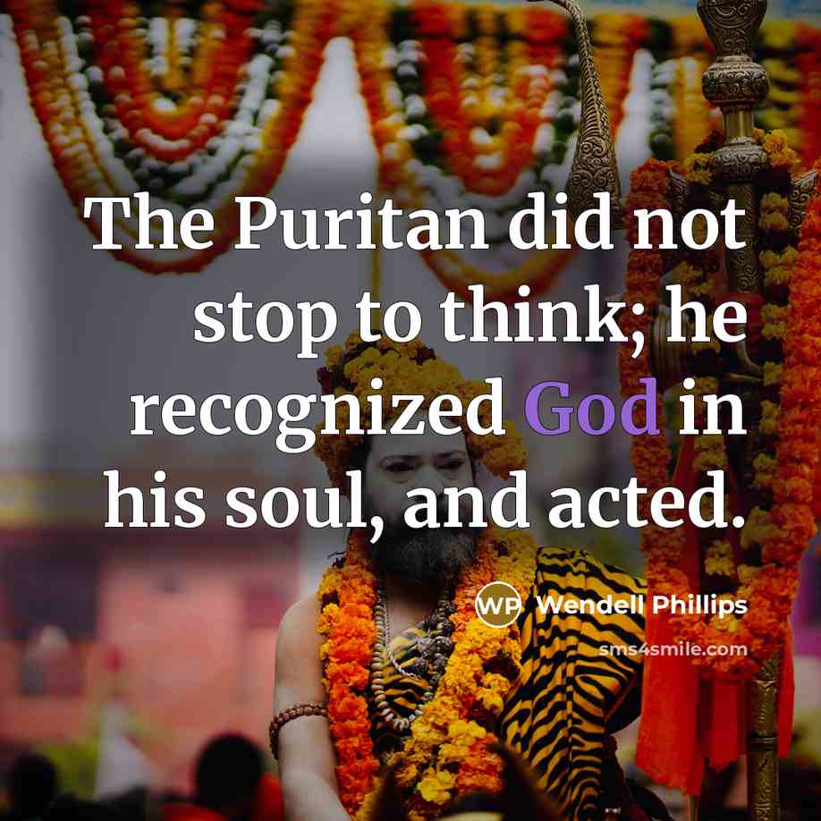 “The Puritan did not stop to think; he recognized God…” quote by Wendell Phillips