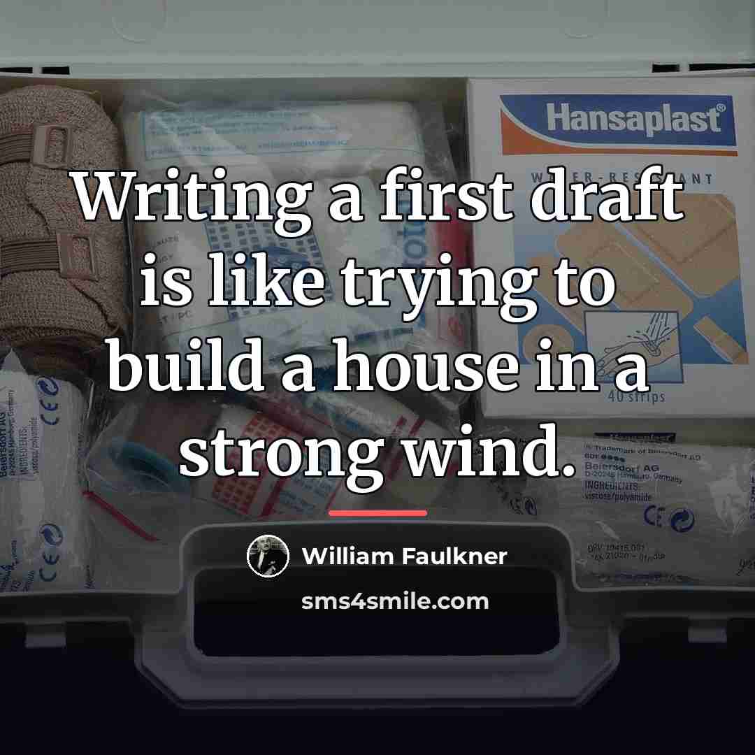 “Writing a first draft is like trying to build a…” quote by William Faulkner