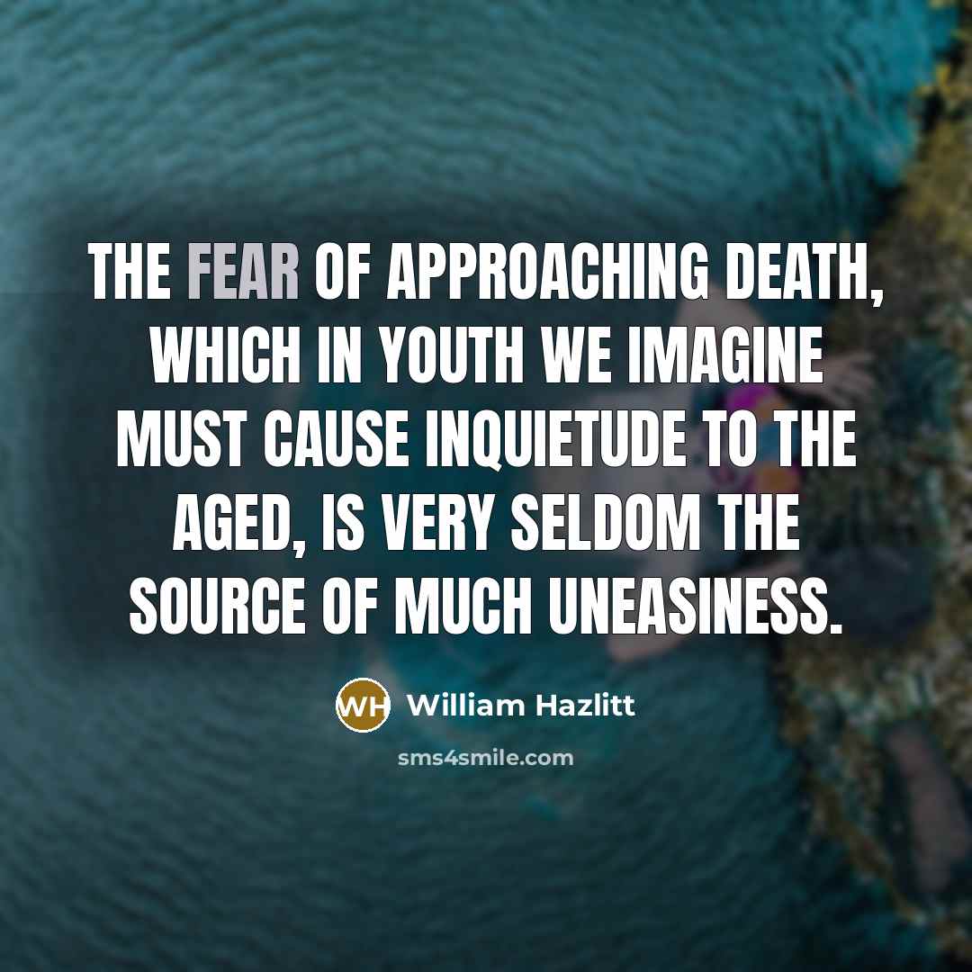 “The fear of approaching death, which in youth we imagine…” quote by William Hazlitt