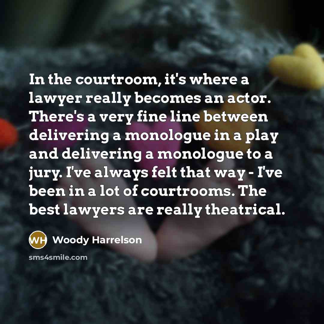 “In the courtroom, it's where a lawyer really becomes an…” quote by Woody Harrelson