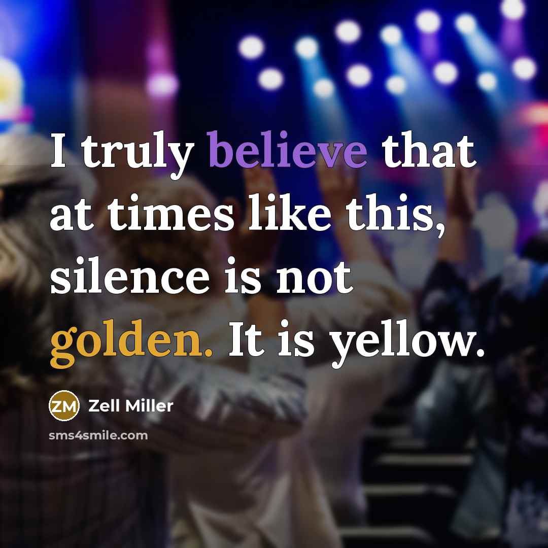 “I truly believe that at times like this, silence is…” quote by Zell Miller