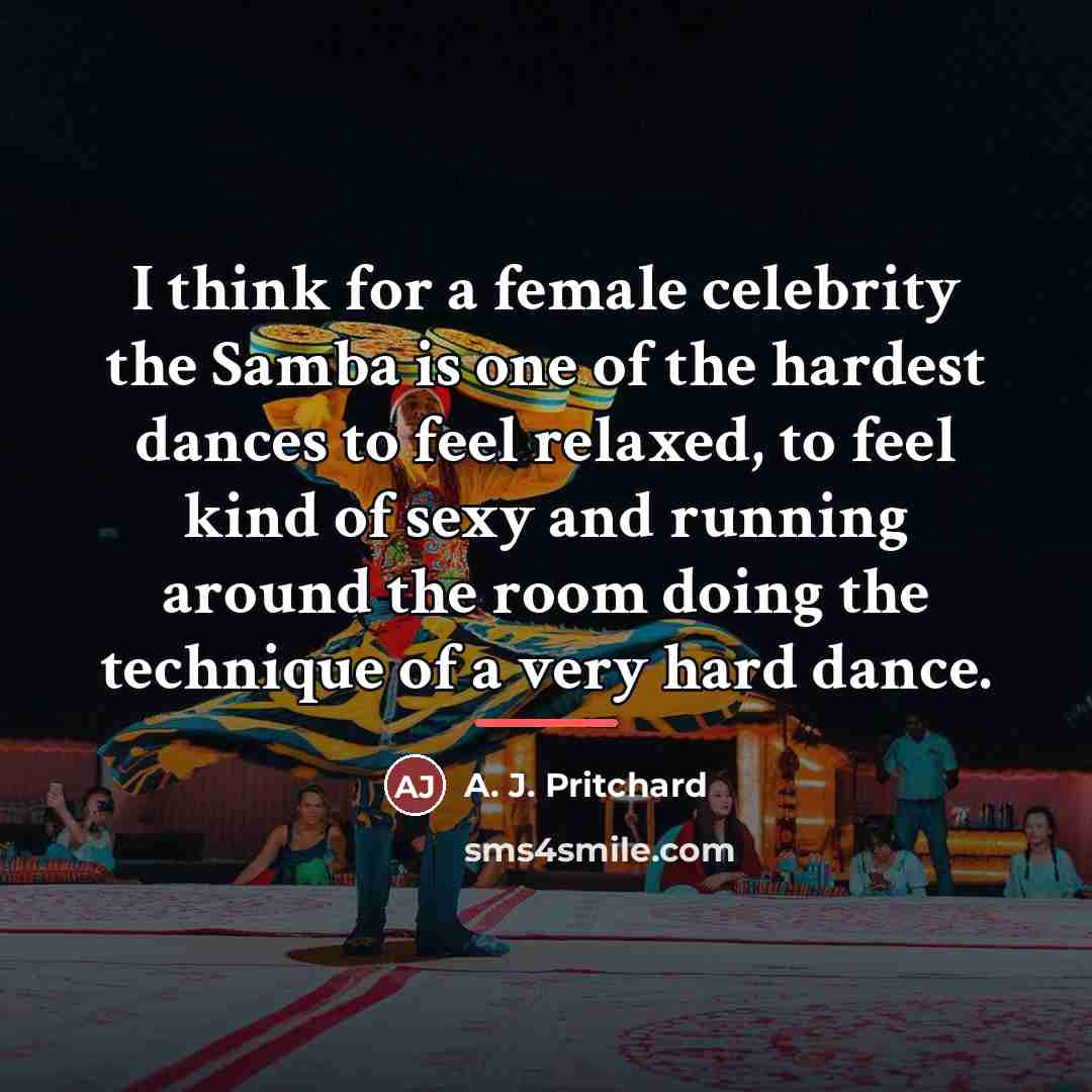 “I think for a female celebrity the Samba is one…” quote by A. J. Pritchard