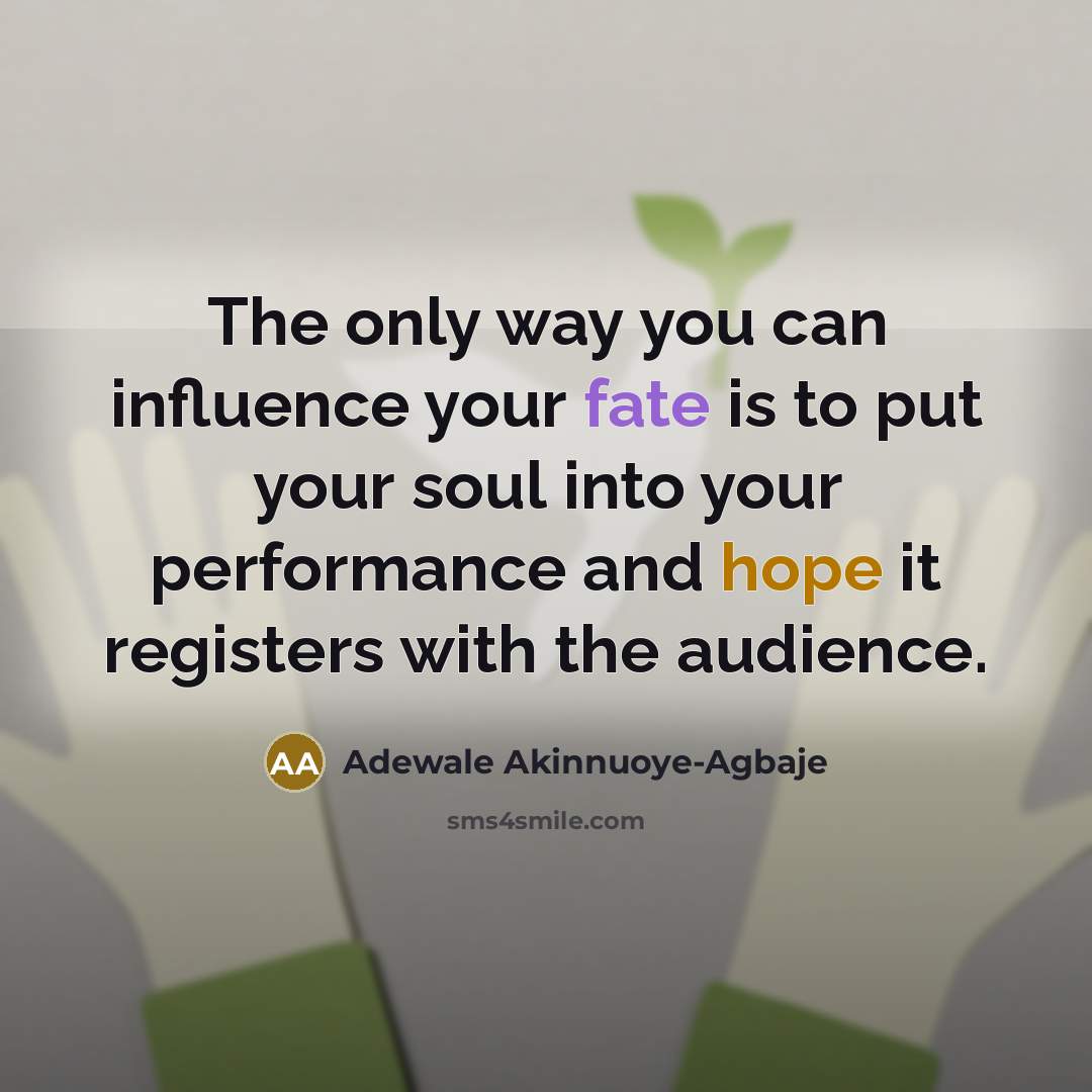 “The only way you can influence your fate is to…” quote by Adewale Akinnuoye-Agbaje