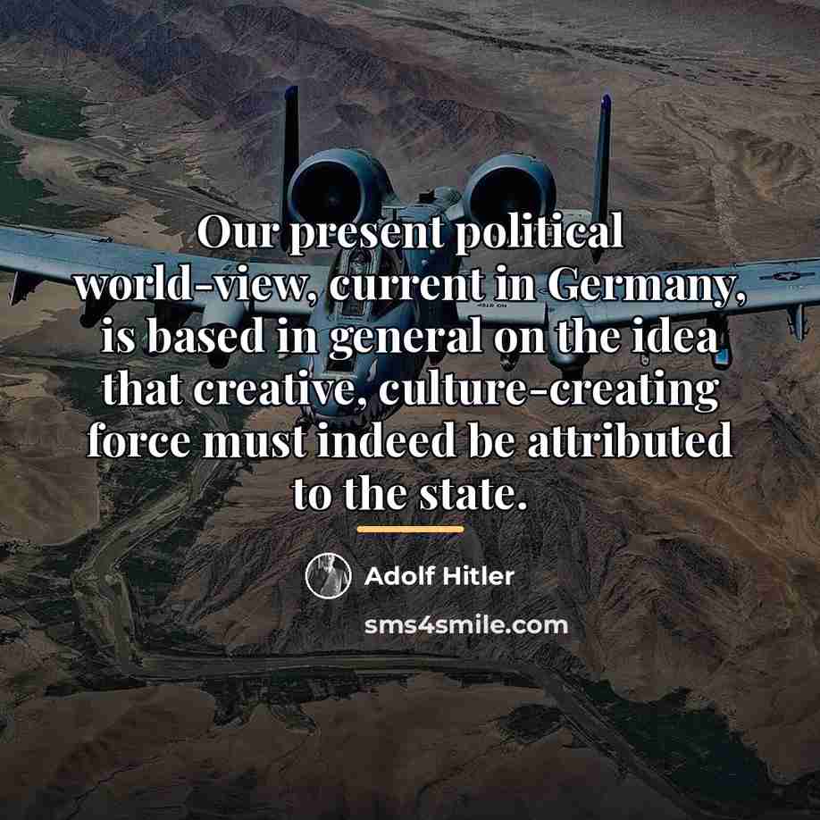 “Our present political world-view, current in Germany, is based in…” quote by Adolf Hitler