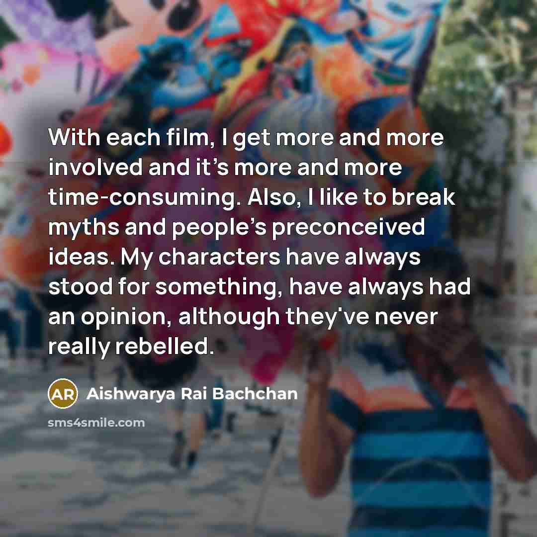 “With each film, I get more and more involved and…” quote by Aishwarya Rai Bachchan