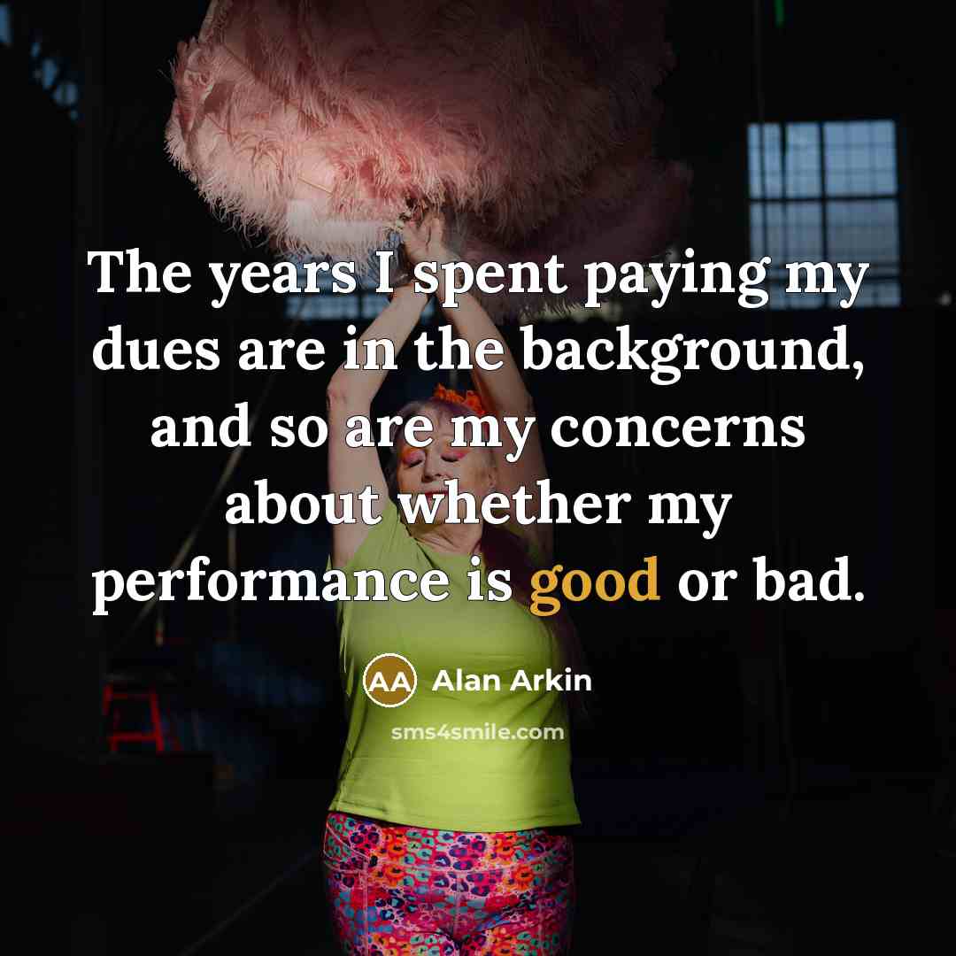 “The years I spent paying my dues are in the…” quote by Alan Arkin