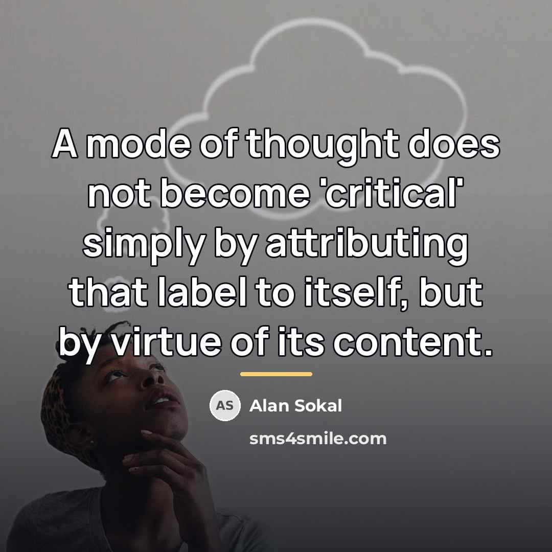 “A mode of thought does not become 'critical' simply by…” quote by Alan Sokal