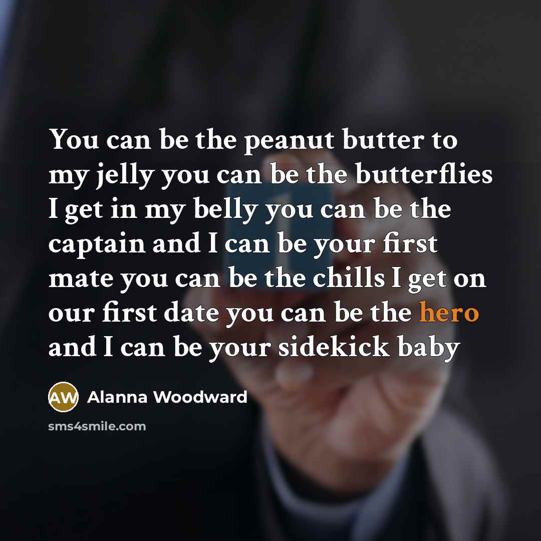 “You can be the peanut butter to my jelly you…” quote by Alanna Woodward