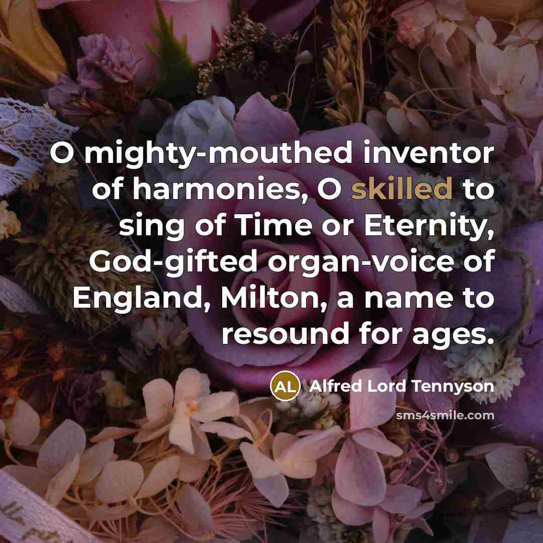 “O mighty-mouthed inventor of harmonies, O skilled to sing of…” quote by Alfred Lord Tennyson