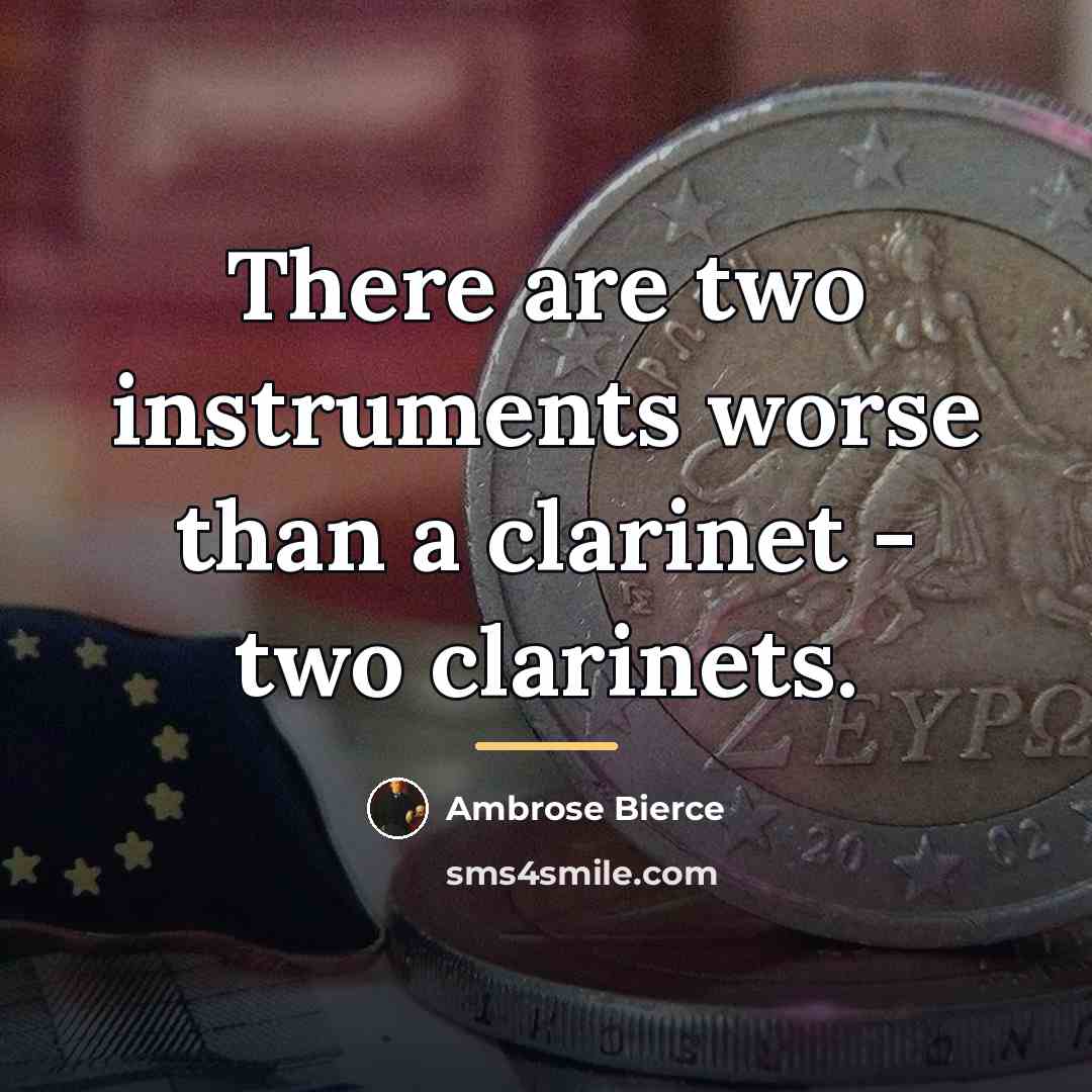 “There are two instruments worse than a clarinet - two…” quote by Ambrose Bierce
