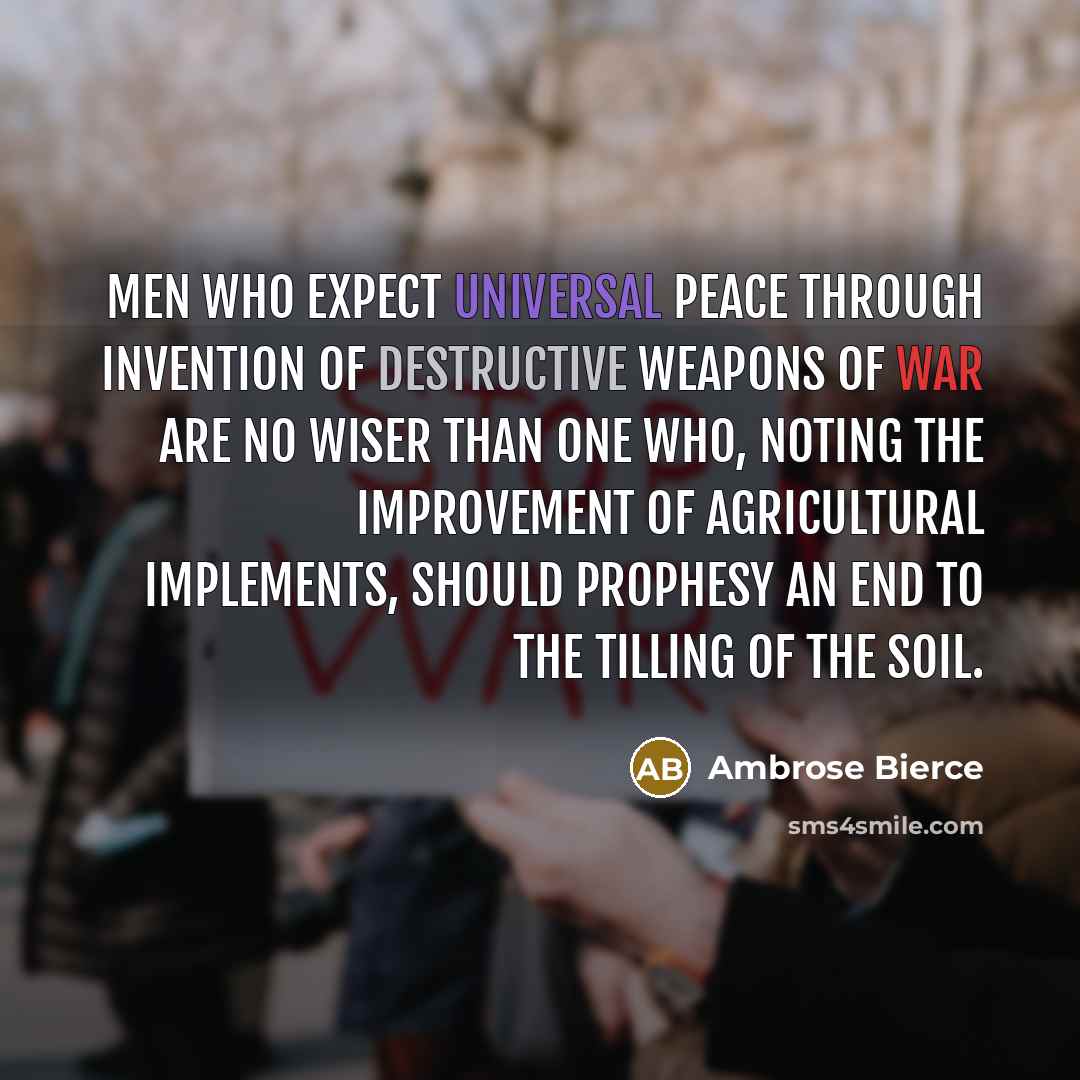 “Men who expect universal peace through invention of destructive weapons…” quote by Ambrose Bierce