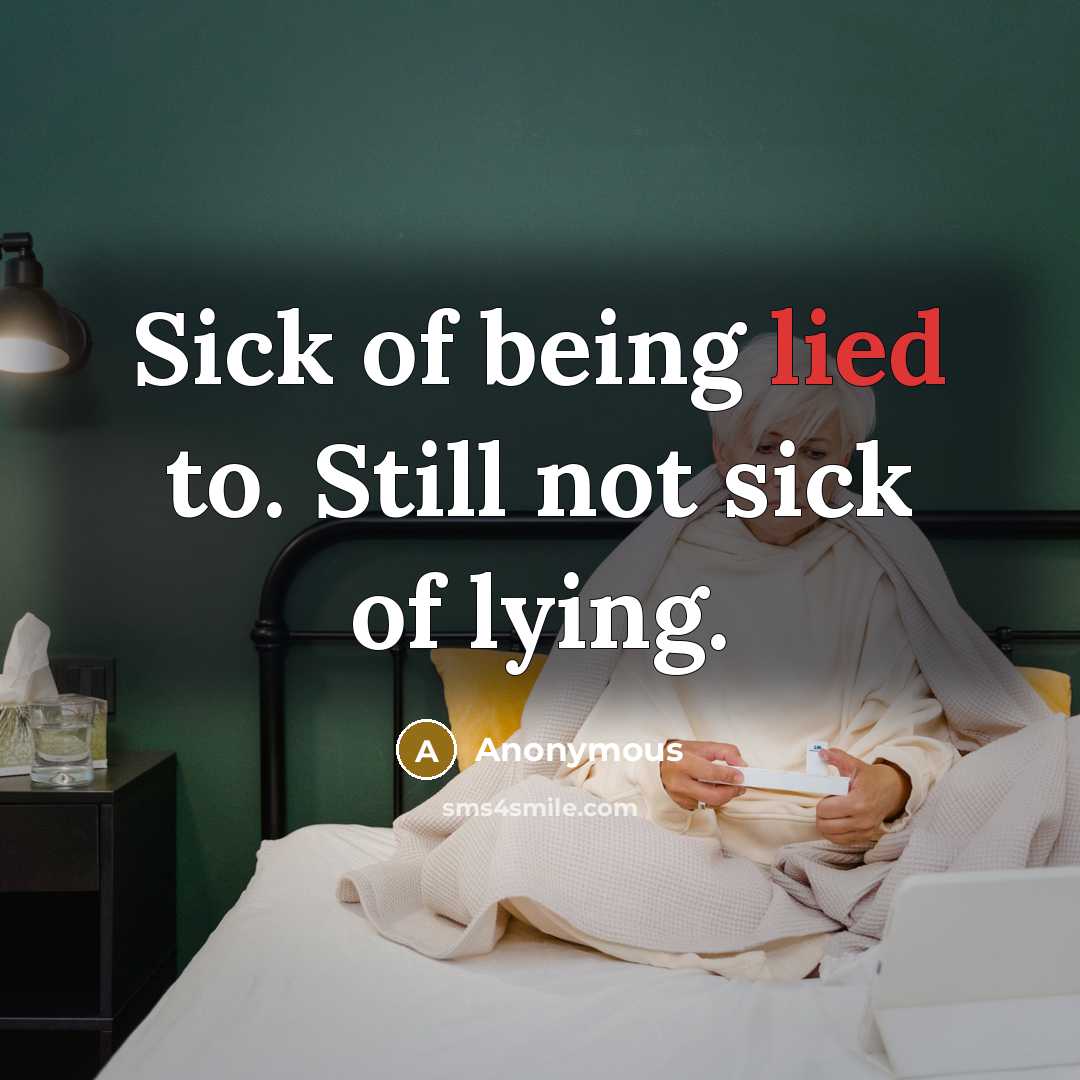“Sick of being lied to. Still not sick of lying.…” quote by Anonymous