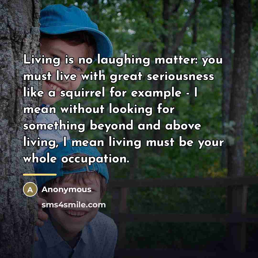 “Living is no laughing matter: you must live with great…” quote by Anonymous