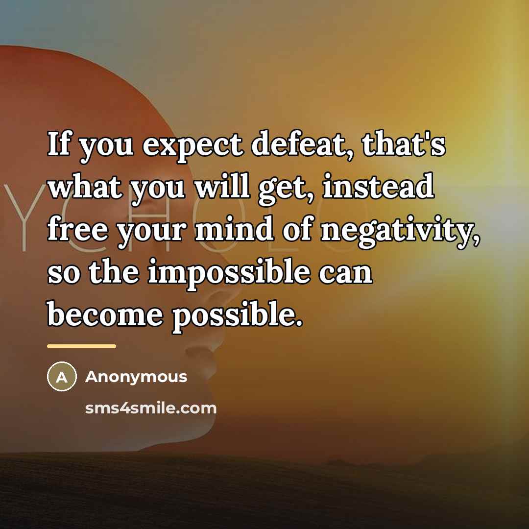 “If you expect defeat, that's what you will get, instead…” quote by Anonymous