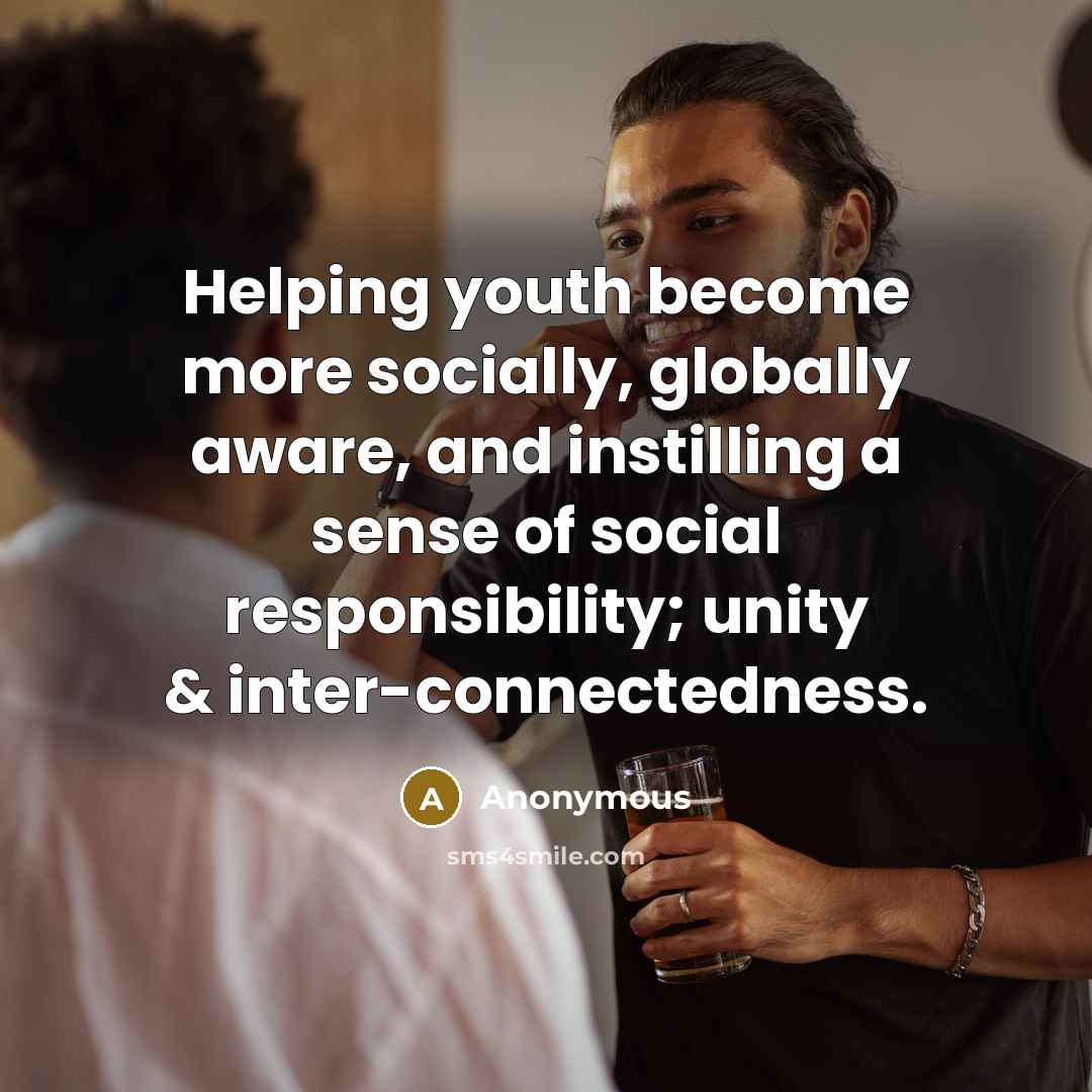 “Helping youth become more socially, globally aware, and instilling a…” quote by Anonymous