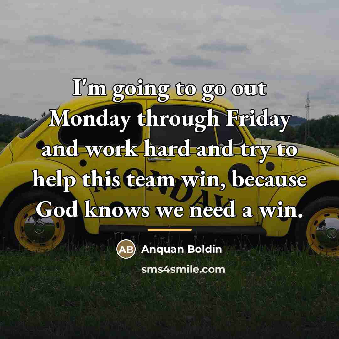 “I'm going to go out Monday through Friday and work…” quote by Anquan Boldin