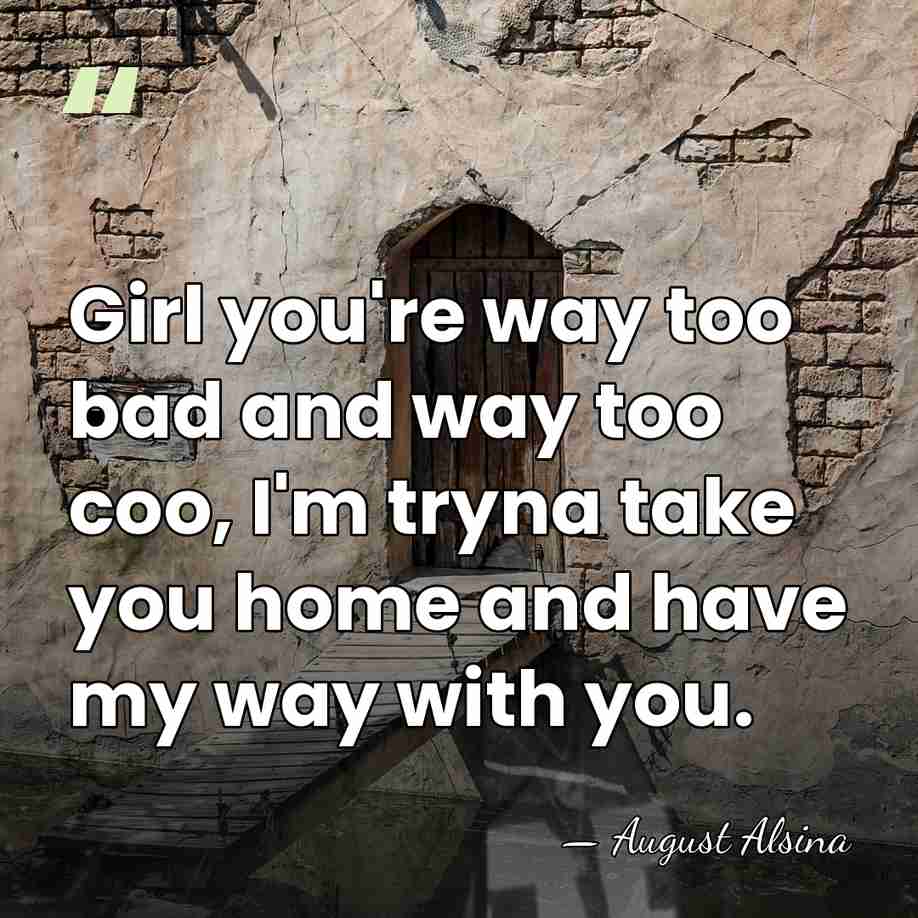 Girl you're way too bad and way too coo, I'm tryna take&hellip; - August Alsina