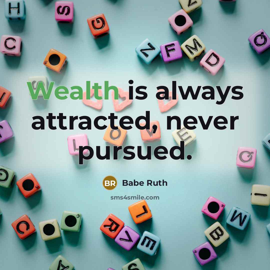 “Wealth is always attracted, never pursued.…” quote by Babe Ruth